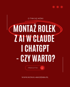 Montaż rolek z AI w Claude i ChatGPT - czy warto?