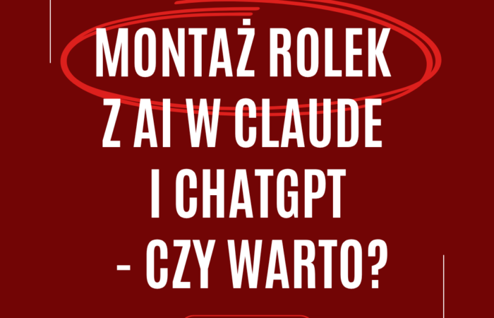 Montaż rolek z AI w Claude i ChatGPT - czy warto?