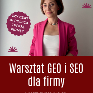 jak pozycjonować firmę w ChatGPT, warsztat GEO online,kurs GEO online, warsztat SEO online, szkolenie GEO i SEO, warsztat GEO cena